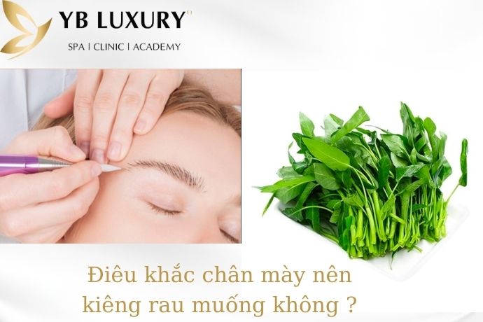 Điêu khắc lông mày có kiêng ăn gì không? Kiêng mất bao lâu? 32 Rau muống