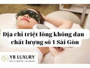 Địa chỉ triệt lông không đau - chất lượng số 1 Sài Gòn
