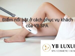 Điểm nổi bật ở cách phục vụ khách của YB SPA