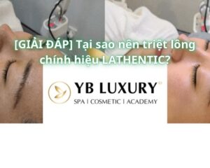 [GIẢI ĐÁP] Tại sao nên triệt lông chính hiệu LATHENTIC?