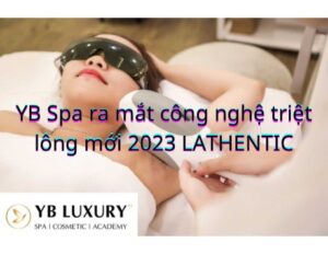 YB Spa ra mắt công nghệ triệt lông mới 2023 LATHENTIC