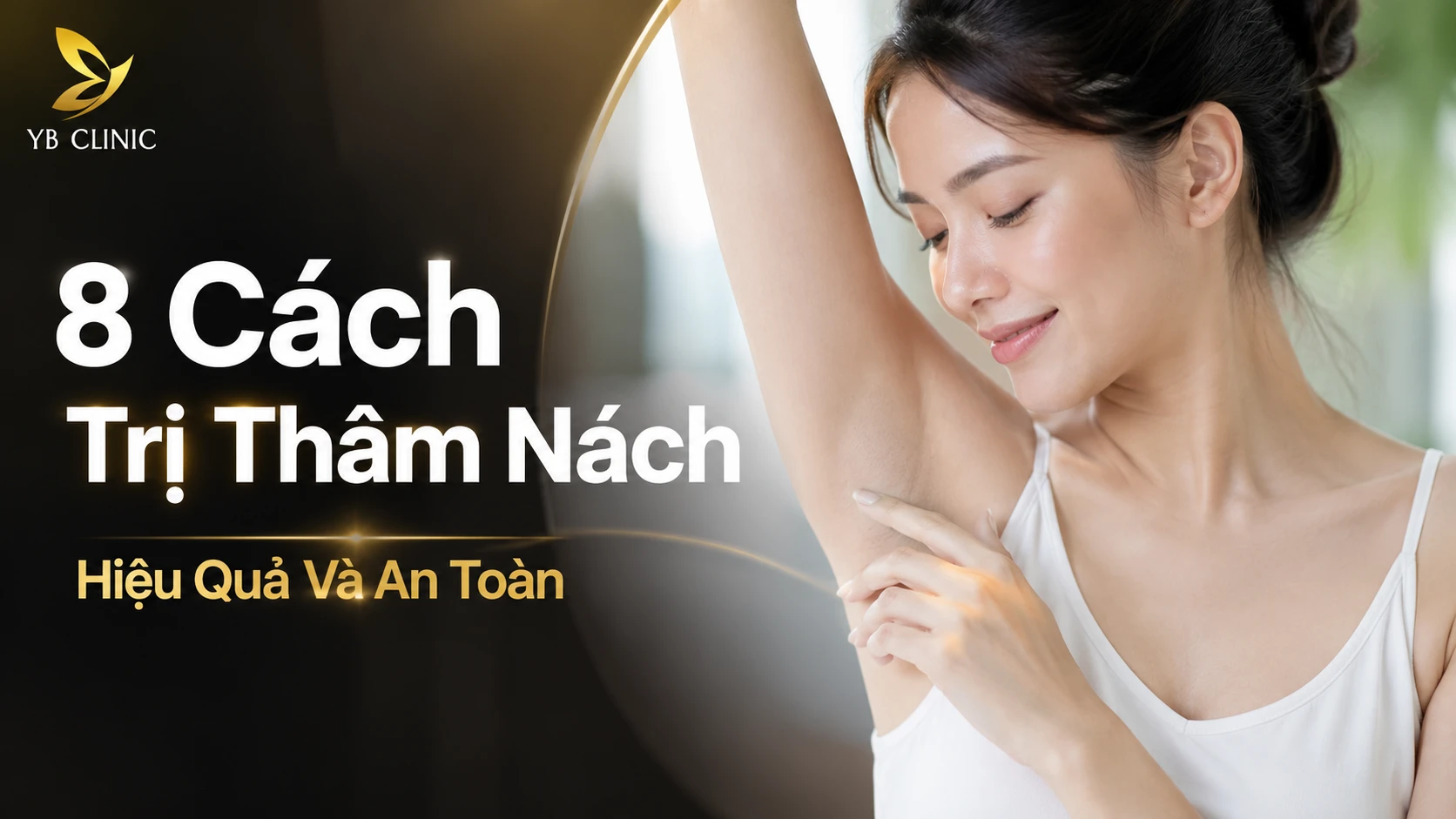 8 Cách Trị Thâm Nách Hiệu Quả Và An Toàn