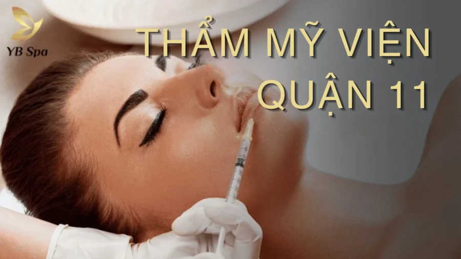 Top 5 Thẩm Mỹ Viện Quận 11 Uy Tín, Chất Lượng Dịch Vụ Tốt