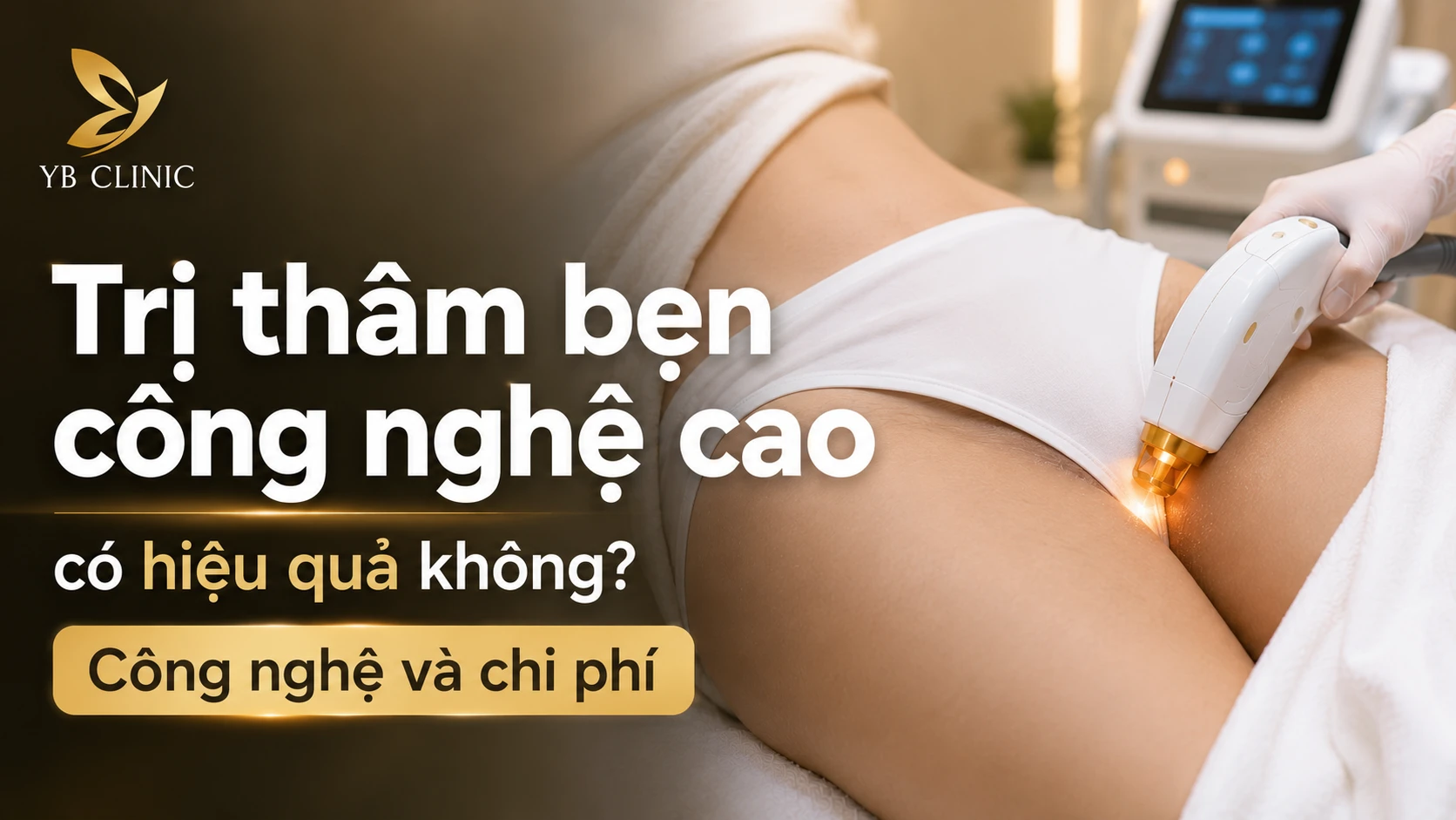 Trị thâm bẹn công nghệ cao có hiệu quả không? Công nghệ và chi phí
