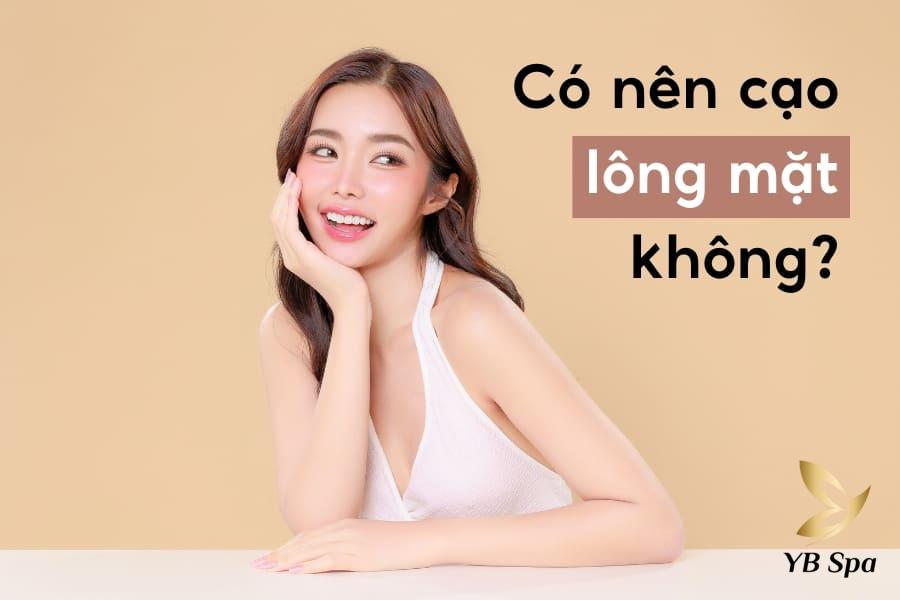 Có nên cạo lông mặt không? Cách cạo lông mặt an toàn tại nhà