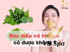 Rau diếp cá trị mụn có được không? Cần lưu ý gì?