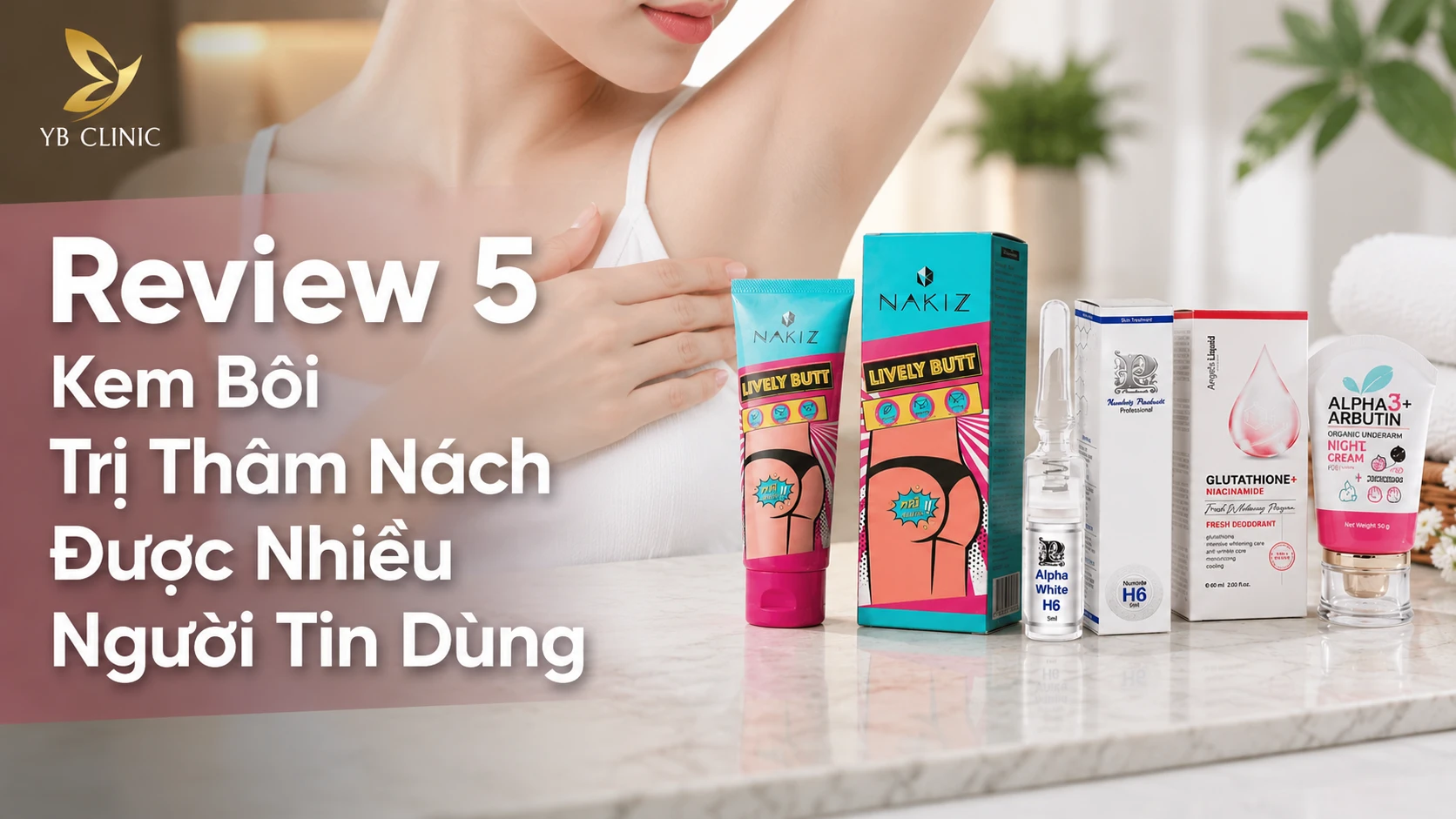 Review 5 Kem Bôi Trị Thâm Nách Được Nhiều Người Tin Dùng