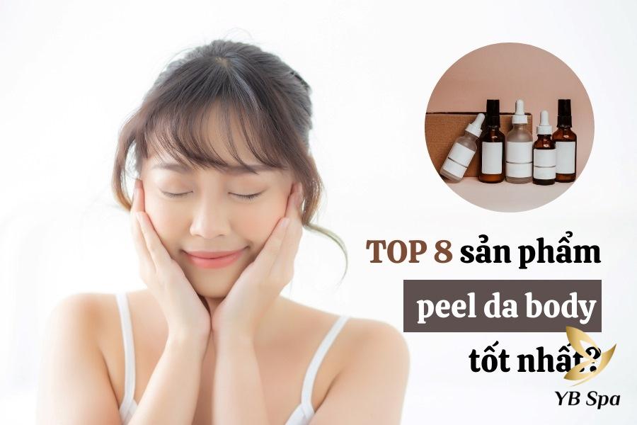 Peel da là gì? Top 8 sản phẩm peel da body tốt được ưa chuộng