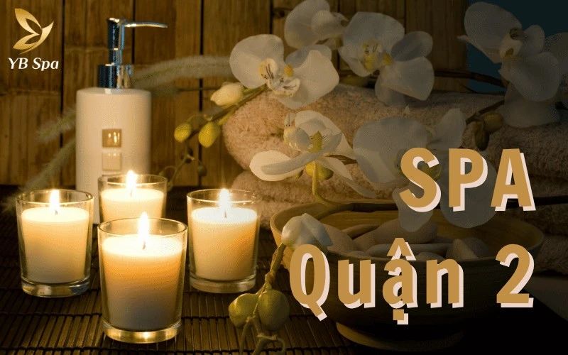 Top 6 Spa Quận 2 Chăm Sóc Sắc Đẹp Uy Tín Cho Phái Nữ 1