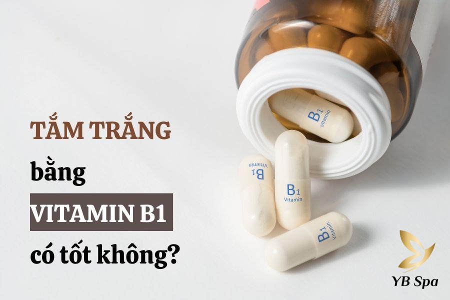 tắm trắng bằng vitamin b1 có tốt không