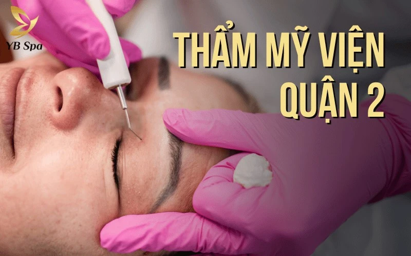 Top 8 Thẩm Mỹ Viện Quận 2 Uy Tín, An Toàn, Chuyên Sâu 1