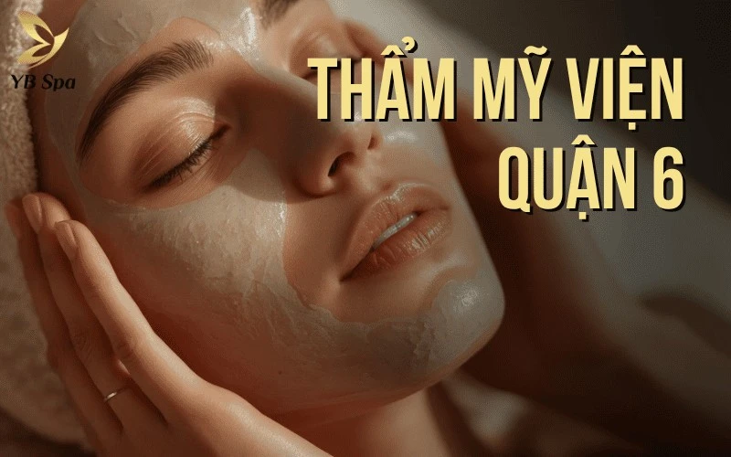 Top 8 Thẩm Mỹ Viện Quận 6 Uy Tín, Nâng Tầm Sắc Đẹp Việt 1