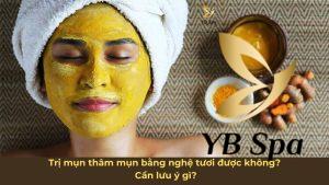 Trị thâm mụn bằng nghệ tươi được không? Cần lưu ý gì?